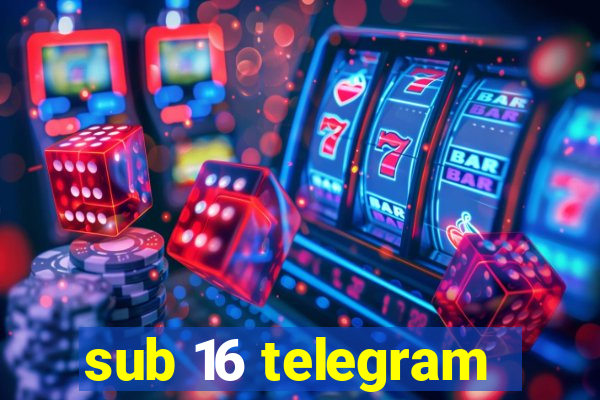 sub 16 telegram